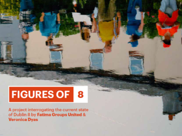 Figures of Eight: A project interrogating the current state of Dublin 8 by Fatima Groups United & Veronica Dyas