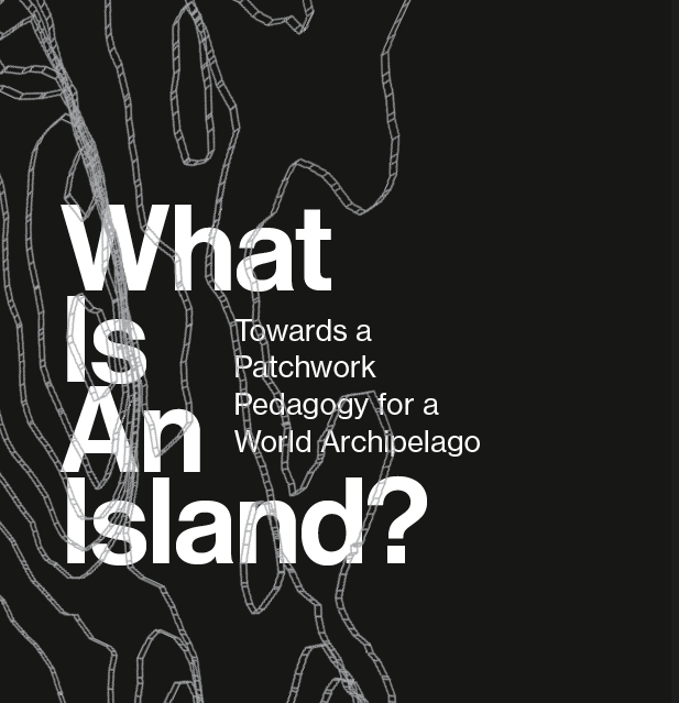What is an Island? Towards a Patchwork Pedagogy for a World Archipelago